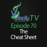 Velocity Selling TV – Episode 70 – The Cheat Sheet